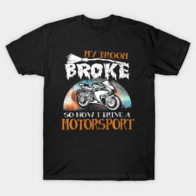 My Broom Broke I Drive Motorsport Halloween T-Shirt by schaefersialice